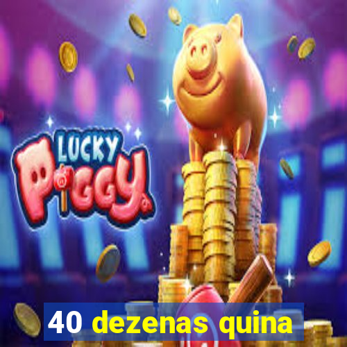 40 dezenas quina